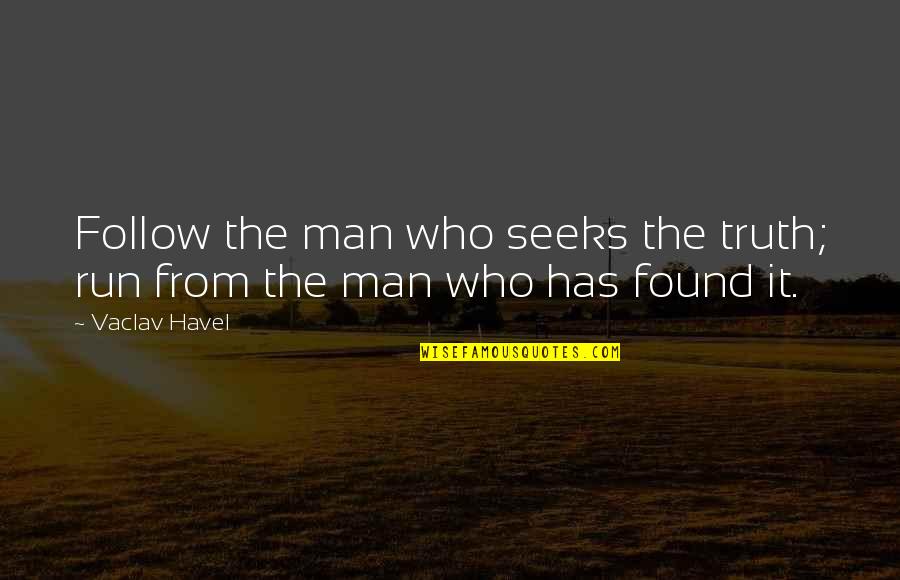 Famous Training Quotes By Vaclav Havel: Follow the man who seeks the truth; run