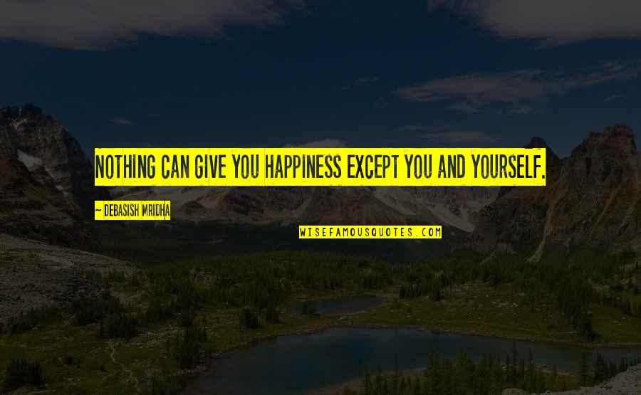 Famous Traps Quotes By Debasish Mridha: Nothing can give you happiness except you and