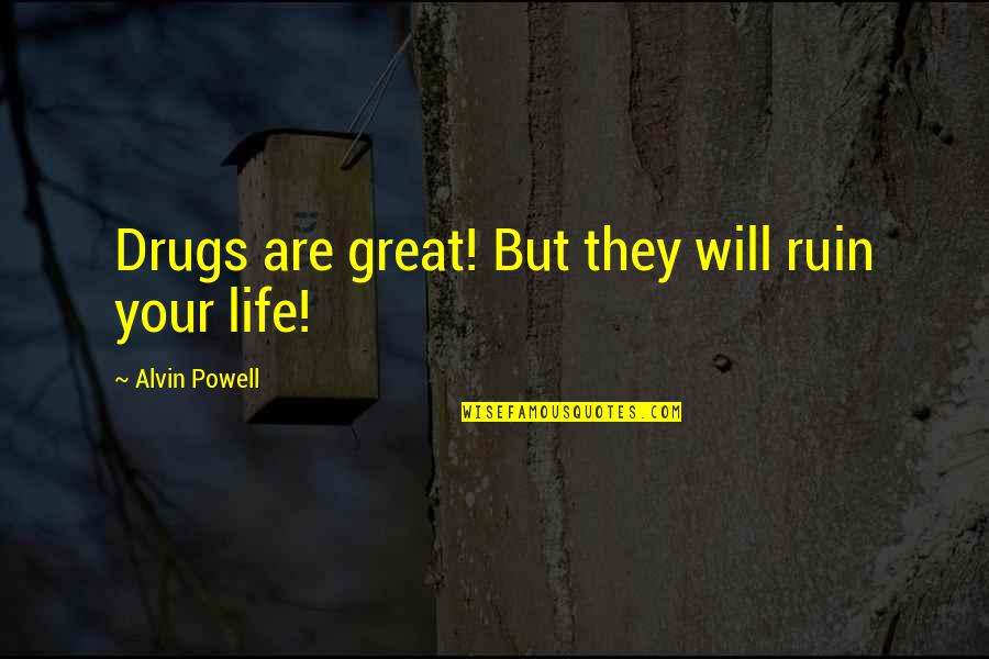 Famous Trespassing Quotes By Alvin Powell: Drugs are great! But they will ruin your Famous Trespassing Quotes By Alvin Powell: Drugs are great! But they will ruin your