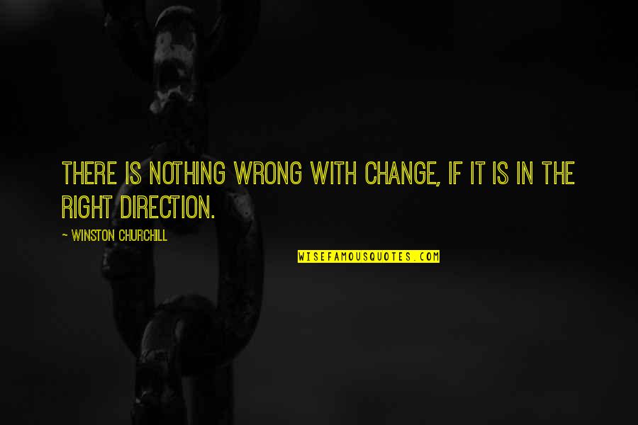 Famous Trespassing Quotes By Winston Churchill: There is nothing wrong with change, if it