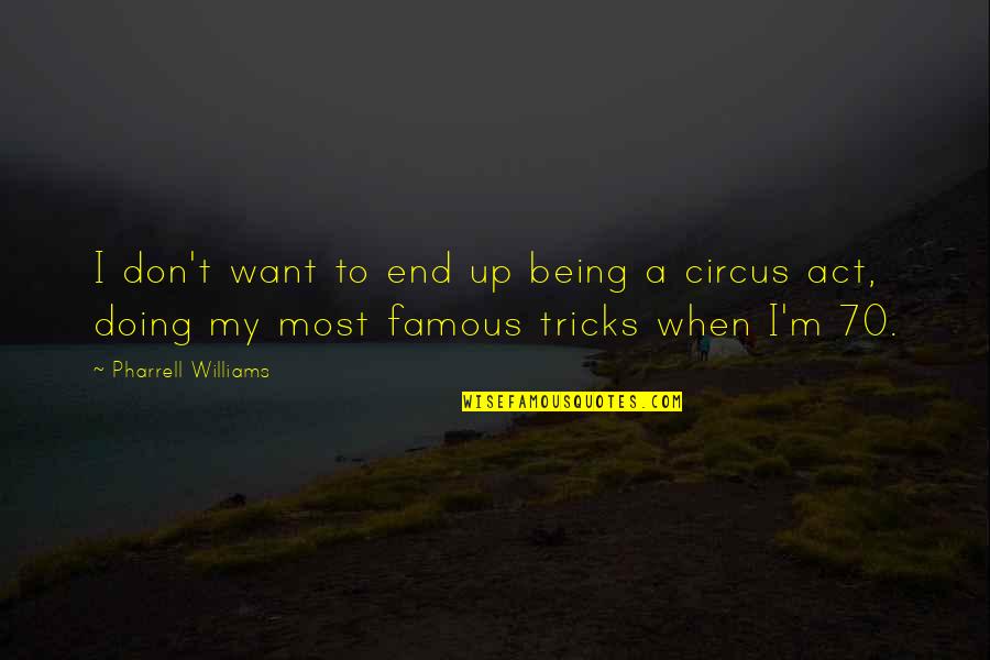 Famous Tricks Quotes By Pharrell Williams: I don't want to end up being a