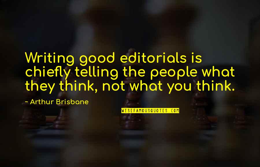 Famous Trombone Quotes By Arthur Brisbane: Writing good editorials is chiefly telling the people