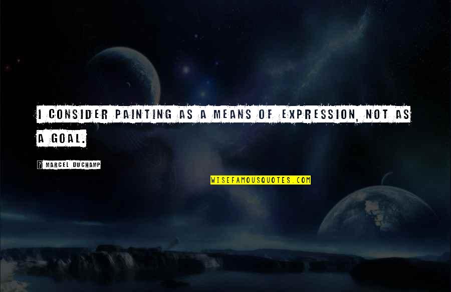 Famous Troy Aikman Quotes By Marcel Duchamp: I consider painting as a means of expression, Famous Troy Aikman Quotes By Marcel Duchamp: I consider painting as a means of expression,