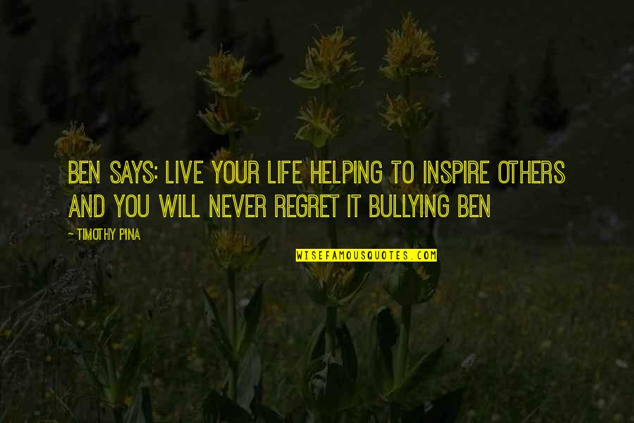 Famous Troy Aikman Quotes By Timothy Pina: Ben Says: Live your life helping to inspire Famous Troy Aikman Quotes By Timothy Pina: Ben Says: Live your life helping to inspire