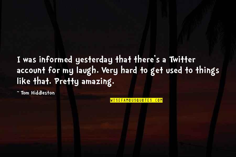 Famous Troy Aikman Quotes By Tom Hiddleston: I was informed yesterday that there's a Twitter Famous Troy Aikman Quotes By Tom Hiddleston: I was informed yesterday that there's a Twitter
