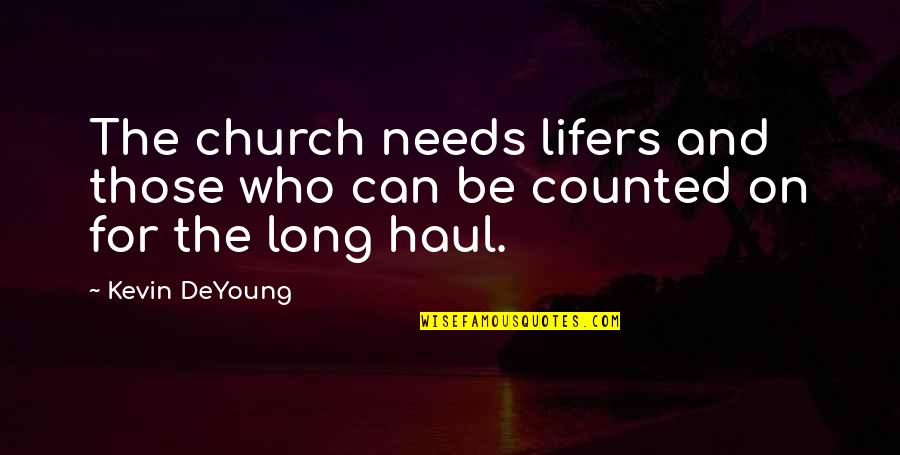 Famous True Grit Quotes By Kevin DeYoung: The church needs lifers and those who can
