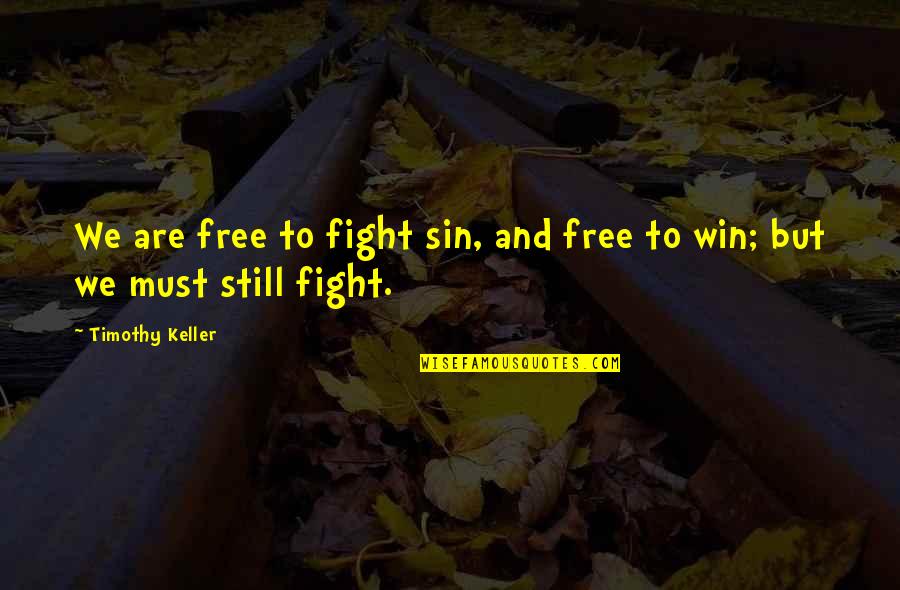 Famous Trust Quotes By Timothy Keller: We are free to fight sin, and free Famous Trust Quotes By Timothy Keller: We are free to fight sin, and free