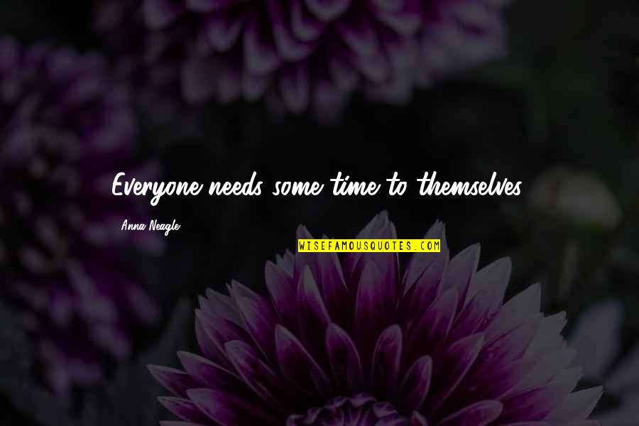 Famous Tsm Quotes By Anna Neagle: Everyone needs some time to themselves.
