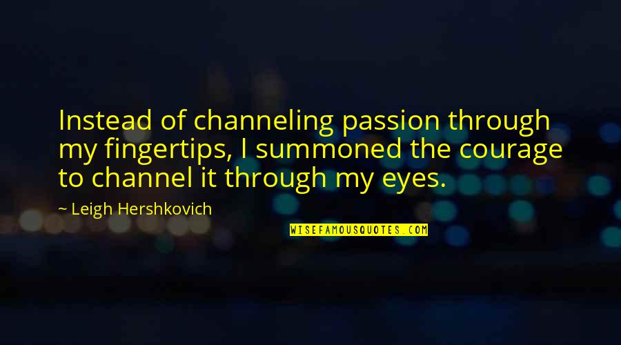 Famous Tt Quotes By Leigh Hershkovich: Instead of channeling passion through my fingertips, I