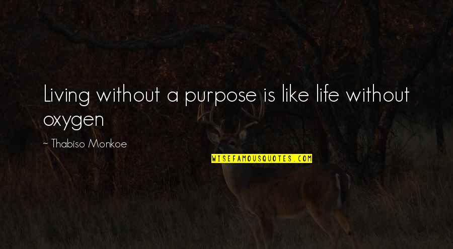 Famous Tt Quotes By Thabiso Monkoe: Living without a purpose is like life without