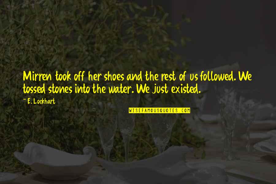 Famous Tudor Quotes By E. Lockhart: Mirren took off her shoes and the rest Famous Tudor Quotes By E. Lockhart: Mirren took off her shoes and the rest