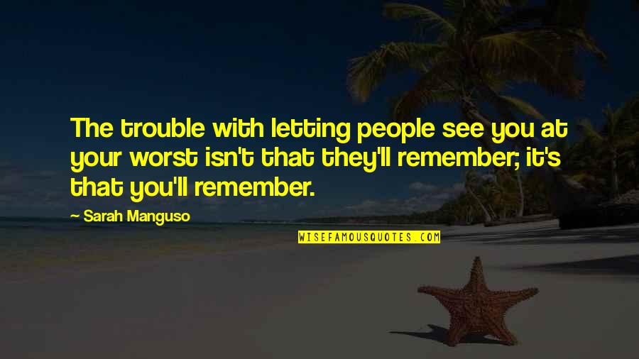 Famous Tulu Quotes By Sarah Manguso: The trouble with letting people see you at Famous Tulu Quotes By Sarah Manguso: The trouble with letting people see you at