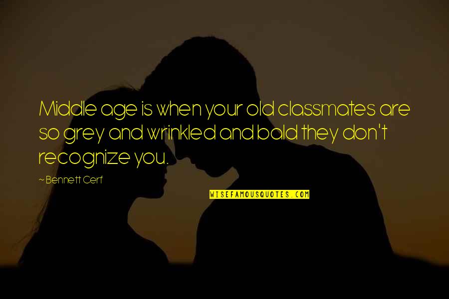 Famous Tunisian Quotes By Bennett Cerf: Middle age is when your old classmates are