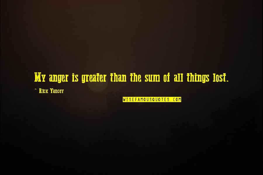 Famous Tunisian Quotes By Rick Yancey: My anger is greater than the sum of Famous Tunisian Quotes By Rick Yancey: My anger is greater than the sum of
