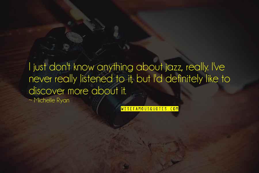 Famous Turkish Quotes By Michelle Ryan: I just don't know anything about jazz, really.