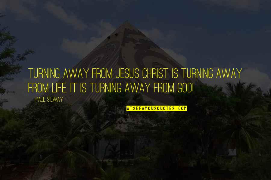 Famous Turning 50 Quotes By Paul Silway: Turning away from Jesus Christ is TURNING AWAY
