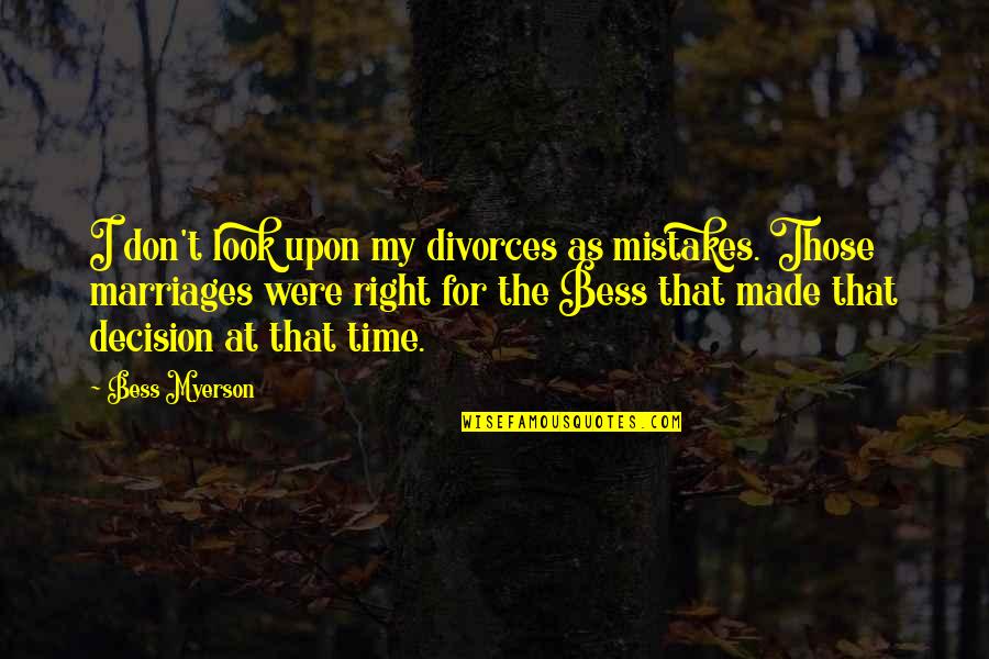 Famous Tv Character Quotes By Bess Myerson: I don't look upon my divorces as mistakes.