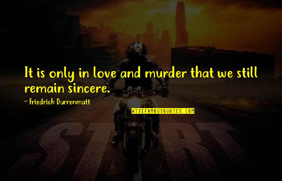 Famous Tv Character Quotes By Friedrich Durrenmatt: It is only in love and murder that