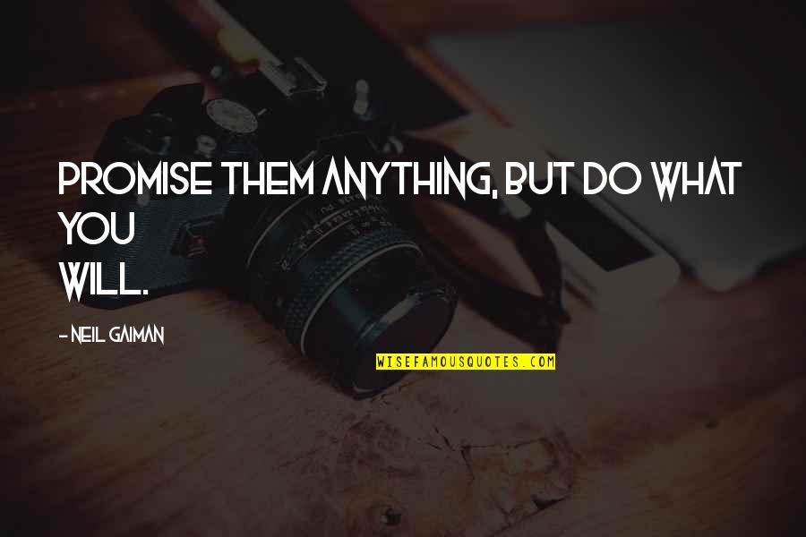 Famous Tv Character Quotes By Neil Gaiman: Promise them anything, but do what you will.