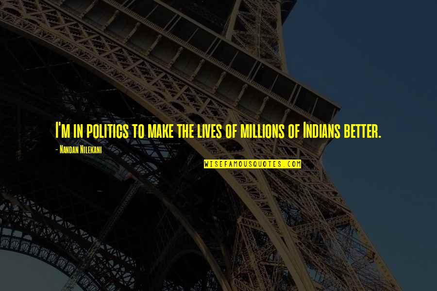 Famous Tv Game Show Quotes By Nandan Nilekani: I'm in politics to make the lives of