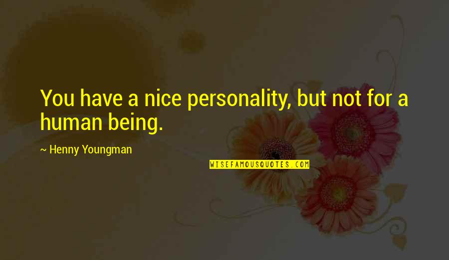 Famous Tweak Quotes By Henny Youngman: You have a nice personality, but not for