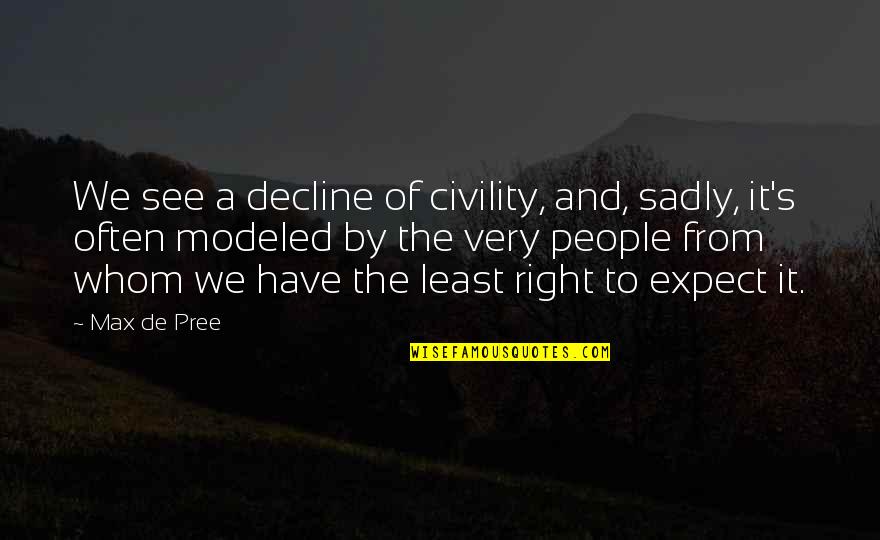 Famous Tweak Quotes By Max De Pree: We see a decline of civility, and, sadly,
