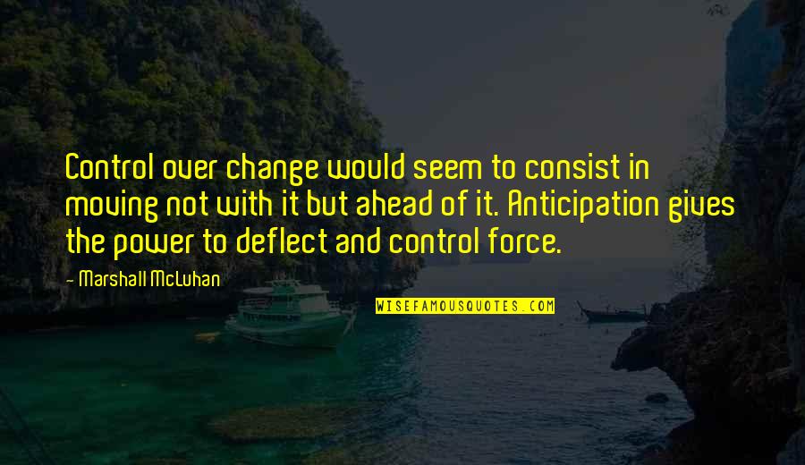 Famous Twilight Saga Quotes By Marshall McLuhan: Control over change would seem to consist in Famous Twilight Saga Quotes By Marshall McLuhan: Control over change would seem to consist in