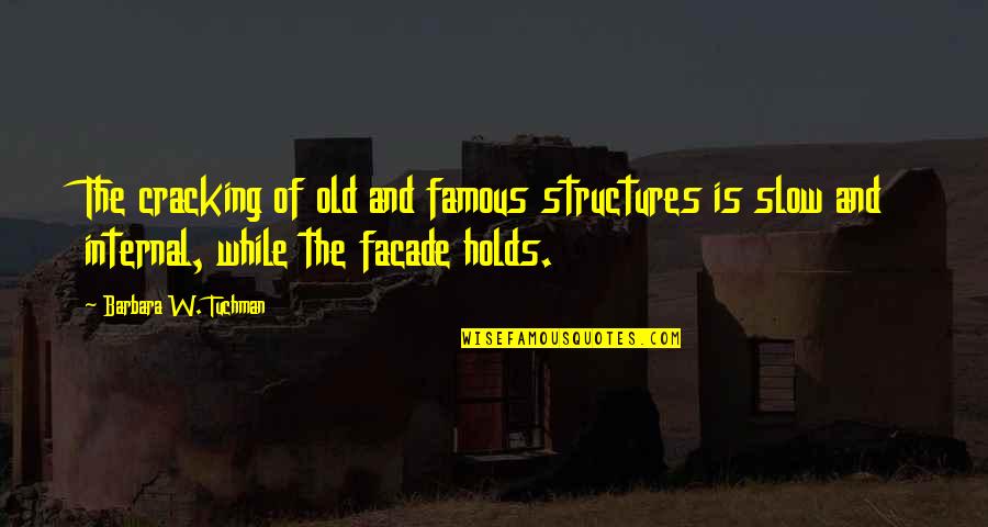 Famous U.s History Quotes By Barbara W. Tuchman: The cracking of old and famous structures is Famous U.s History Quotes By Barbara W. Tuchman: The cracking of old and famous structures is