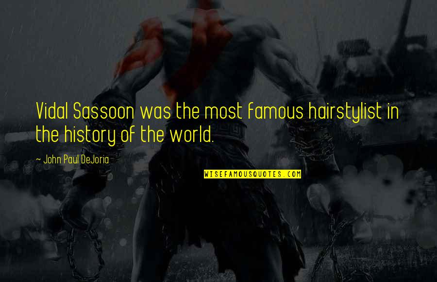Famous U.s History Quotes By John Paul DeJoria: Vidal Sassoon was the most famous hairstylist in Famous U.s History Quotes By John Paul DeJoria: Vidal Sassoon was the most famous hairstylist in