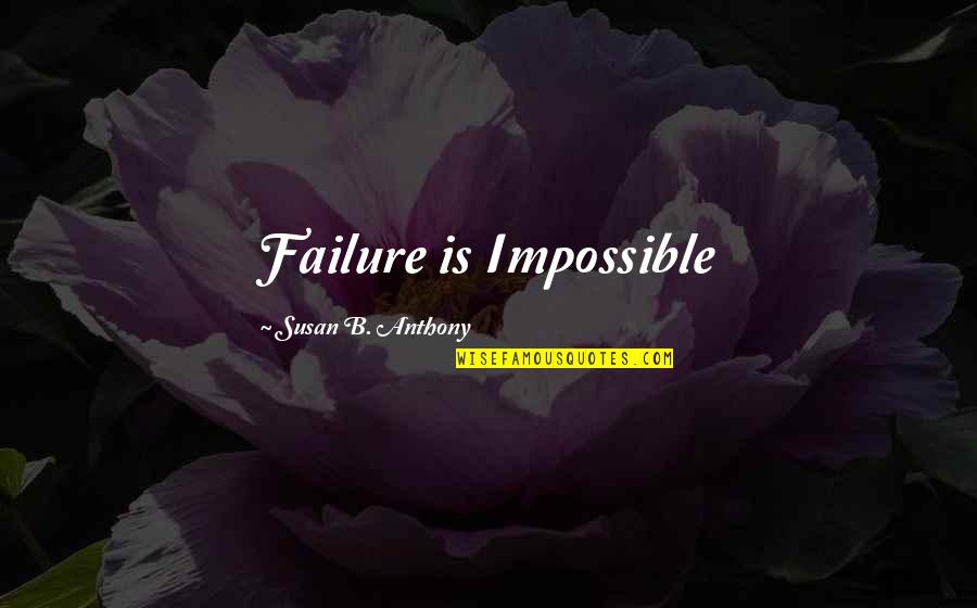 Famous U.s. Navy Quotes By Susan B. Anthony: Failure is Impossible