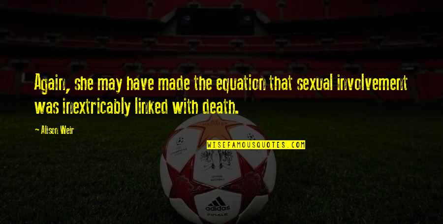 Famous Ultimate Frisbee Quotes By Alison Weir: Again, she may have made the equation that