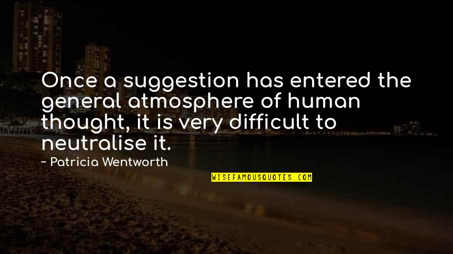 Famous Umbria Quotes By Patricia Wentworth: Once a suggestion has entered the general atmosphere