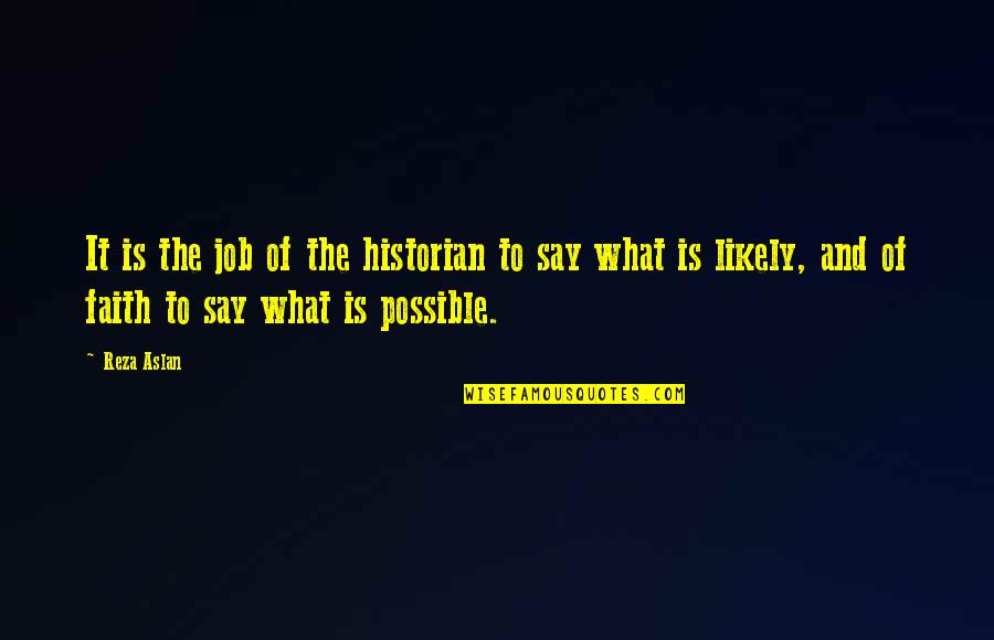 Famous Unc Basketball Quotes By Reza Aslan: It is the job of the historian to Famous Unc Basketball Quotes By Reza Aslan: It is the job of the historian to