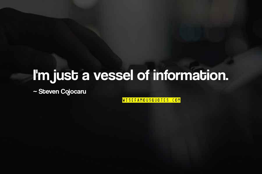 Famous Unc Basketball Quotes By Steven Cojocaru: I'm just a vessel of information. Famous Unc Basketball Quotes By Steven Cojocaru: I'm just a vessel of information.