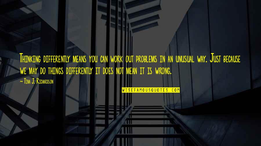 Famous Unc Basketball Quotes By Tina J. Richardson: Thinking differently means you can work out problems Famous Unc Basketball Quotes By Tina J. Richardson: Thinking differently means you can work out problems