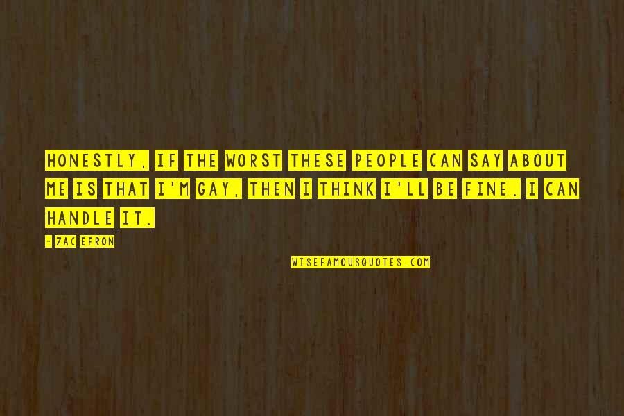 Famous Underdogs Quotes By Zac Efron: Honestly, if the worst these people can say