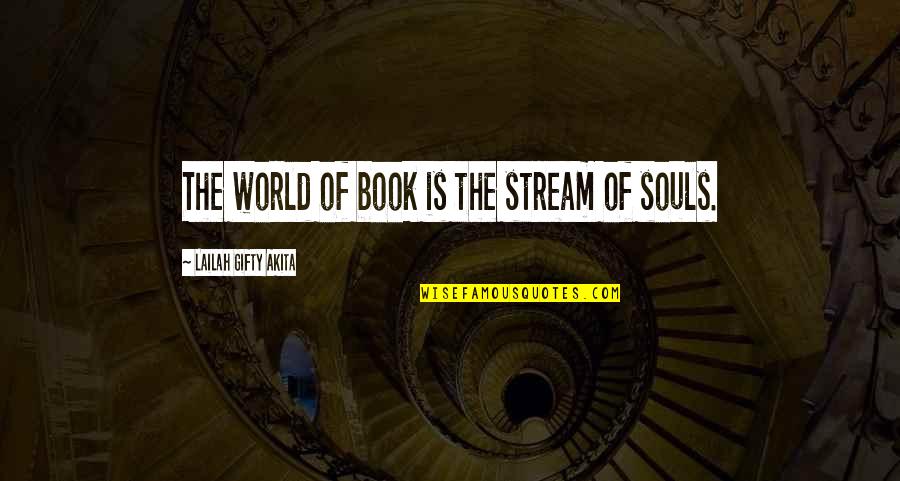 Famous Unfortunate Quotes By Lailah Gifty Akita: The world of book is the stream of