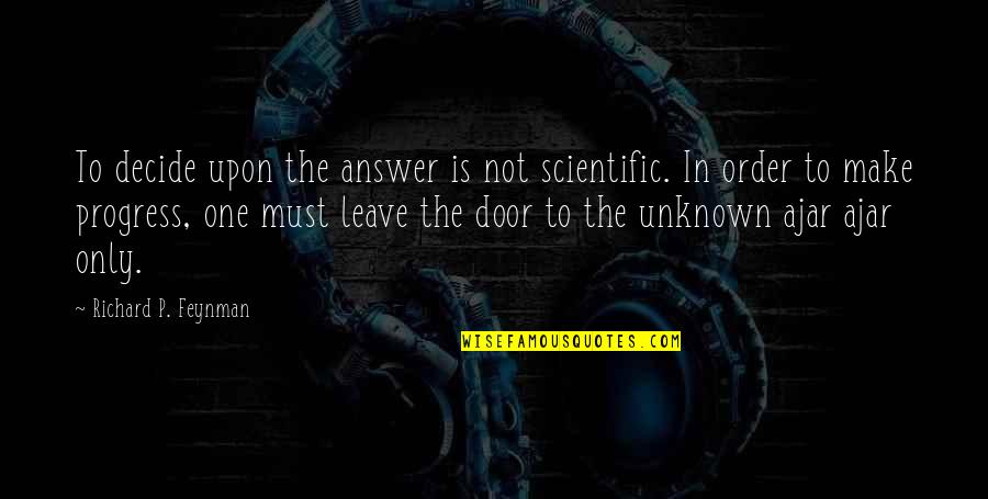 Famous Unicycle Quotes By Richard P. Feynman: To decide upon the answer is not scientific. Famous Unicycle Quotes By Richard P. Feynman: To decide upon the answer is not scientific.