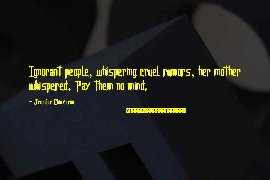 Famous Unions Quotes By Jennifer Chiaverini: Ignorant people, whispering cruel rumors, her mother whispered.