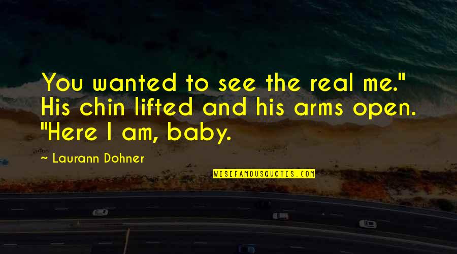 Famous Universal Truth Quotes By Laurann Dohner: You wanted to see the real me." His Famous Universal Truth Quotes By Laurann Dohner: You wanted to see the real me." His