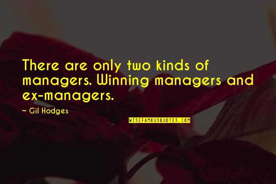 Famous Unjust Quotes By Gil Hodges: There are only two kinds of managers. Winning