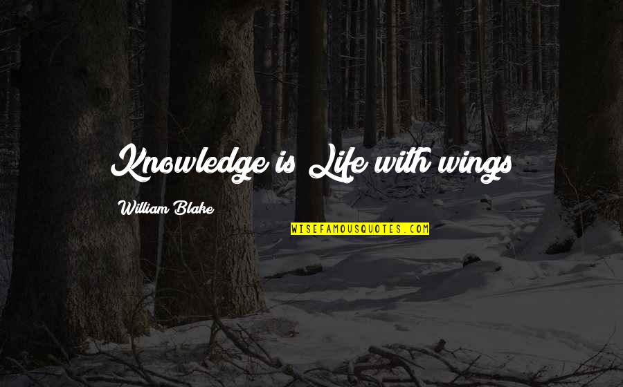 Famous Untamable Quotes By William Blake: Knowledge is Life with wings