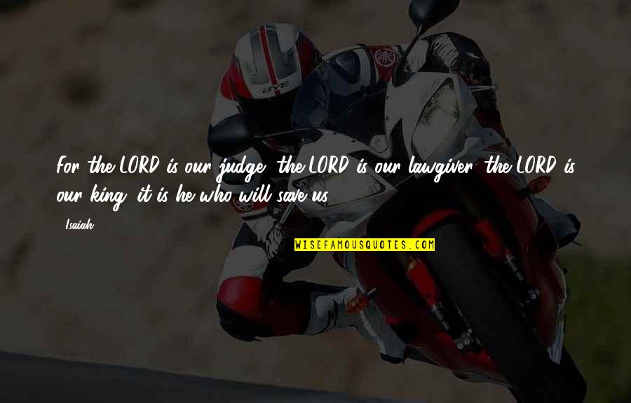 Famous Upbuilding Quotes By Isaiah: For the LORD is our judge, the LORD