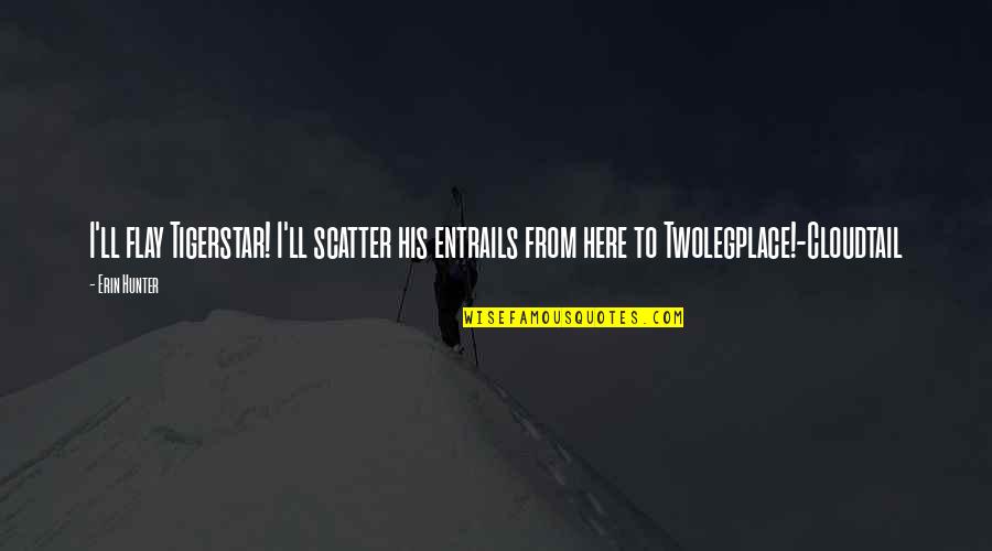 Famous Uplifting Quotes By Erin Hunter: I'll flay Tigerstar! I'll scatter his entrails from