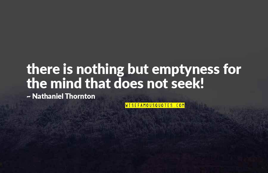 Famous Uprising Quotes By Nathaniel Thornton: there is nothing but emptyness for the mind