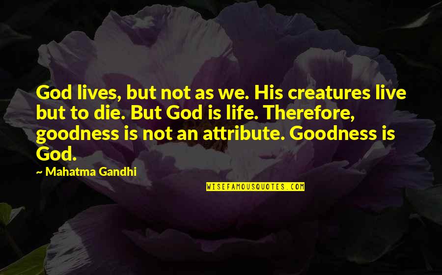 Famous Urkel Quotes By Mahatma Gandhi: God lives, but not as we. His creatures