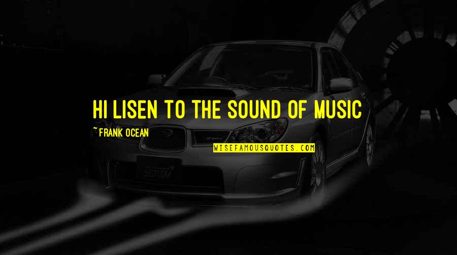 Famous Uruguayan Quotes By Frank Ocean: hi lisen to the sound of music