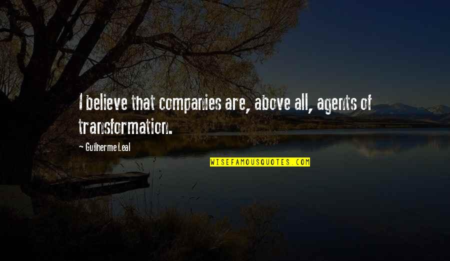 Famous Us Generals Quotes By Guilherme Leal: I believe that companies are, above all, agents