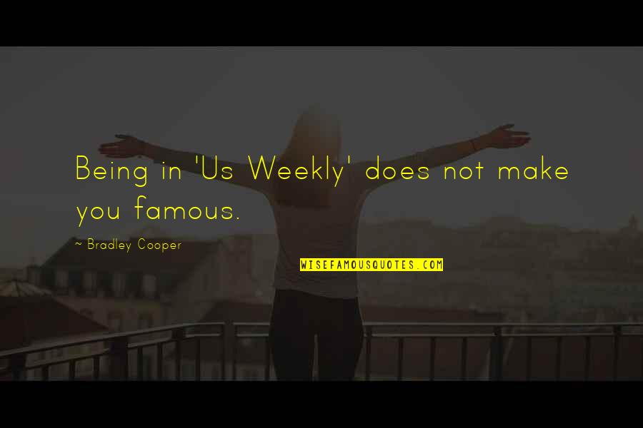 Famous Us Quotes By Bradley Cooper: Being in 'Us Weekly' does not make you