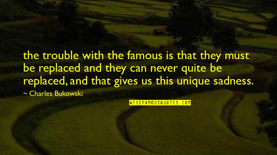 Famous Us Quotes By Charles Bukowski: the trouble with the famous is that they
